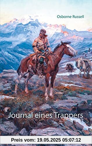 Journal eines Trappers: Neun Jahre in den Rocky Mountains, 1834-1843