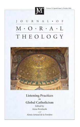 Journal of Moral Theology, Volume 13, Special Issue 2: Listening Practices in Global Catholicism Journal of Moral Theology, Volume 13, Special Issue 2: Listening Practices in Global Catholicism von Pickwick Publications