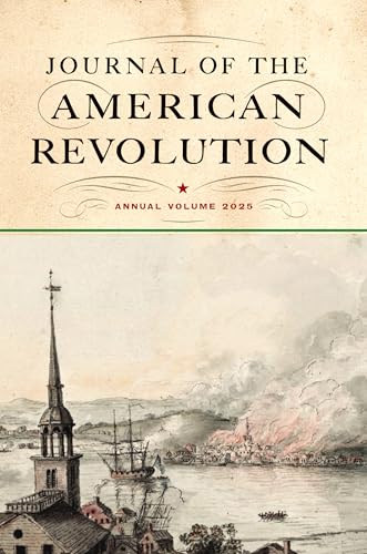 Journal of the American Revolution 2025: Annual Volume von Westholme Publishing