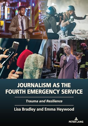 Journalism as the Fourth Emergency Service: Trauma and Resilience von Peter Lang
