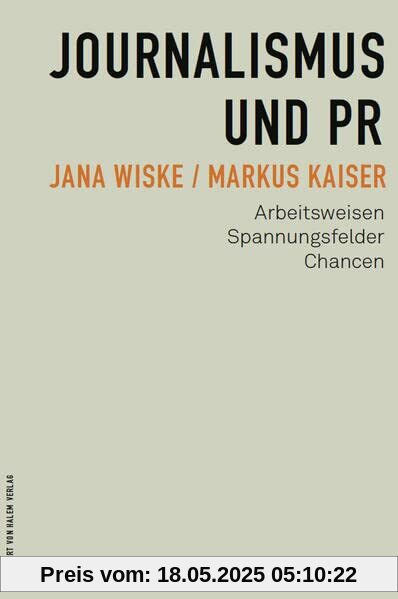 Journalismus und PR: Arbeitsweisen, Spannungsfelder, Chancen