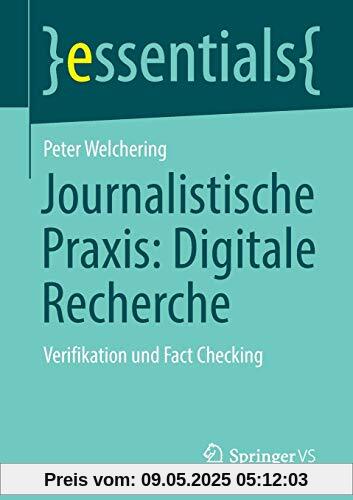 Journalistische Praxis: Digitale Recherche: Verifikation und Fact Checking (essentials)