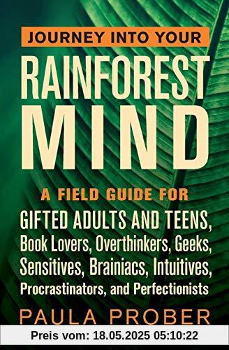 Journey Into Your Rainforest Mind: A Field Guide for Gifted Adults and Teens, Book Lovers, Overthinkers, Geeks, Sensitives, Brainiacs, Intuitives, Procrastinators, and Perfectionists