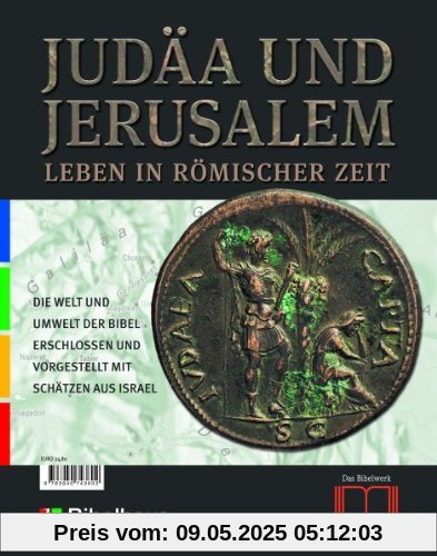 Judäa und Jerusalem. Leben in römischer Zeit. Die Welt und Umwelt der Bibel erschlossen und vorgestellt mit Schätzen aus Israel