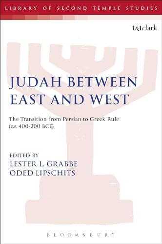 Judah Between East and West: The Transition from Persian to Greek Rule (ca. 400-200 BCE) (The Library of Second Temple Studies)