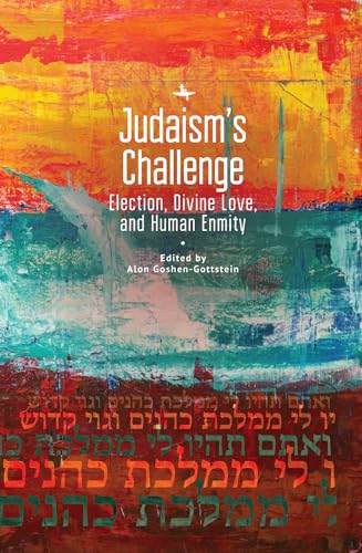 Judaism’s Challenge: Election, Divine Love, and Human Enmity (Jewish Thought, Jewish History: New Studies)