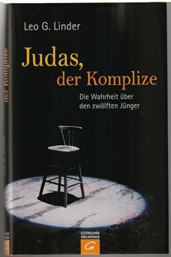 Judas, der Komplize: Die Wahrheit über den zwölften Jünger Judas, der Komplize: Die Wahrheit über den zwölften Jünger