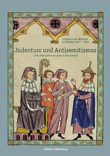 Judentum und Antisemitismus: 1700 Jahre jüdisches Leben in Deutschland (Jahrbuch der Wittheit zu Bremen) von Edition Falkenberg