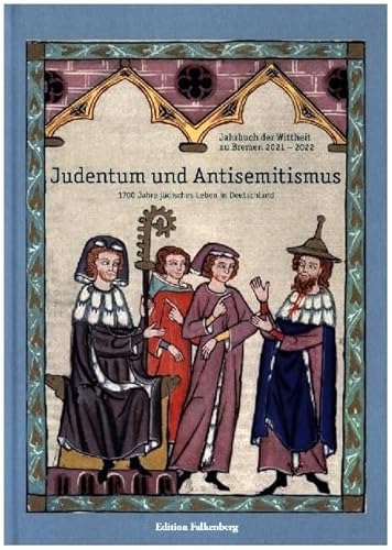 Judentum und Antisemitismus: 1700 Jahre jüdisches Leben in Deutschland (Jahrbuch der Wittheit zu Bremen) von Edition Falkenberg