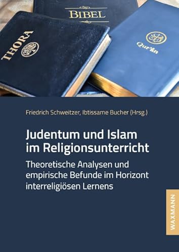 Judentum und Islam im Religionsunterricht: Theoretische Analysen und empirische Befunde im Horizont interreligiösen Lernens Judentum und Islam im Religionsunterricht: Theoretische Analysen und empirische Befunde im Horizont interreligiösen Lernens