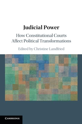 Judicial Power: How Constitutional Courts Affect Political Transformations von Cambridge University Press