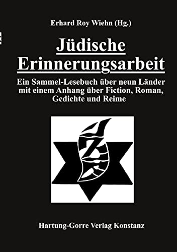 Jüdische Erinnerungsarbeit: Ein Sammel-Lesebuch über neun Länder mit einem Anhang über Fiction, Roman, Gedichte und Reime Jüdische Erinnerungsarbeit: Ein Sammel-Lesebuch über neun Länder mit einem Anhang über Fiction, Roman, Gedichte und Reime von Hartung-Gorre