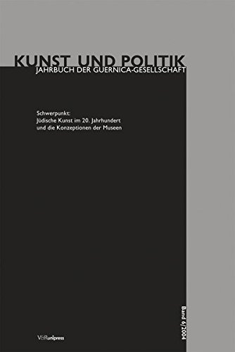 Jüdische Kunst im 20. Jahrhundert und die Konzeption der Museen (Kunst und Politik: Jahrbuch der Guernica-Gesellschaft, Band 6) von V&R unipress