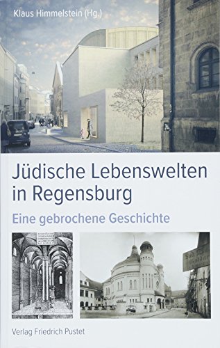 Jüdische Lebenswelten in Regensburg: Eine gebrochene Geschichte (Regensburg - UNESCO Weltkulturerbe) von Pustet, Friedrich GmbH
