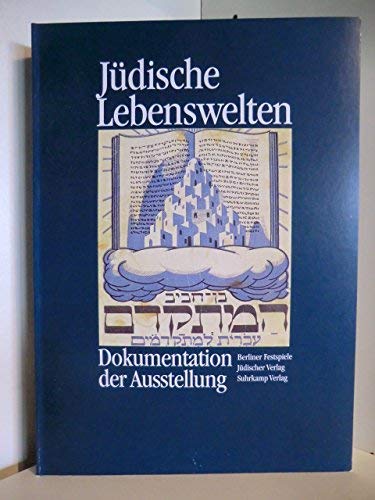 Jüdische Lebenswelten: Dokumentation der Ausstellung. Herausgegeben von Andreas Nachama, Gereon Sievernich. Berliner Festspiele - Martin-Gropius-Bau, Berlin, 12. Januar bis 26. April 1992 Jüdische Lebenswelten: Dokumentation der Ausstellung. Herausgegeben von Andreas Nachama, Gereon Sievernich. Berliner Festspiele - Martin-Gropius-Bau, Berlin, 12. Januar bis 26. April 1992
