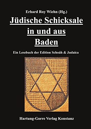 Jüdische Schicksale in und aus Baden: Ein Lesebuch der Edition Schoáh & Judaica Jüdische Schicksale in und aus Baden: Ein Lesebuch der Edition Schoáh & Judaica von Hartung-Gorre