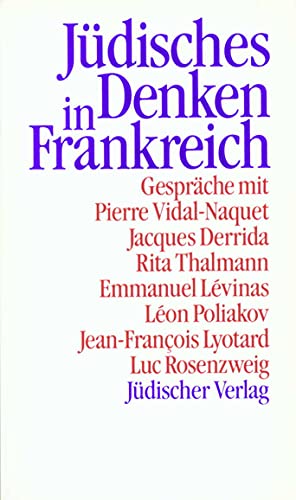 Jüdisches Denken in Frankreich: Gespräche mit Jacques Derrida, Emmanuel Lévinas, Jean-François Lyotard u. a.