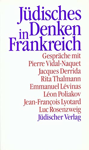 Jüdisches Denken in Frankreich: Gespräche mit Jacques Derrida, Emmanuel Lévinas, Jean-François Lyotard u. a. Jüdisches Denken in Frankreich: Gespräche mit Jacques Derrida, Emmanuel Lévinas, Jean-François Lyotard u. a.