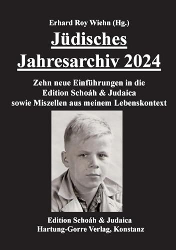 Jüdisches Jahresarchiv 2024: Zehn neue Einführungen in die Edition Schoáh & Judaica sowie Miszellen aus meinem Lebenskontext Jüdisches Jahresarchiv 2024: Zehn neue Einführungen in die Edition Schoáh & Judaica sowie Miszellen aus meinem Lebenskontext von Hartung-Gorre