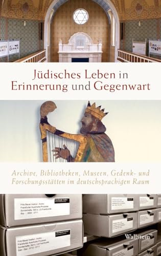 Jüdisches Leben in Erinnerung und Gegenwart: Archive, Bibliotheken, Museen, Gedenk- und Forschungsstätten im deutschsprachigen Raum (Schriften der Kommission für die Geschichte der Juden in Hessen) von Wallstein