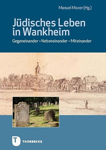 Jüdisches Leben in Wankheim: Gegeneinander - Nebeneinander - Miteinander von Jan Thorbecke Verlag
