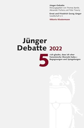 Jünger Debatte: Band 5 (2022): "Ich glaube, dass ich eher französische Wurzeln habe." Begegnungen und Spiegelungen von Klostermann Vittorio GmbH