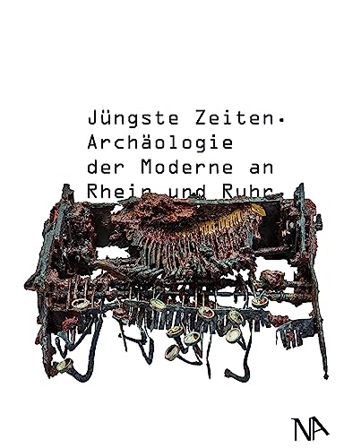 Jüngste Zeiten: Archäologie der Moderne an Rhein und Ruhr