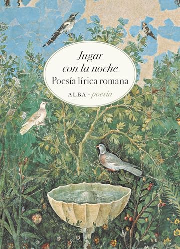 Jugar con la noche: Poesía lírica romana (Alba Poesía, Band 23) von Alba Editorial