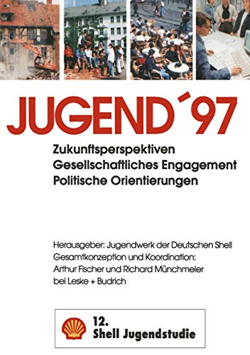 Jugend '97. (12. Shell Jugendstudie). Zukunftsperspektiven, gesellschaftliches Engagement, politische Orientierungen