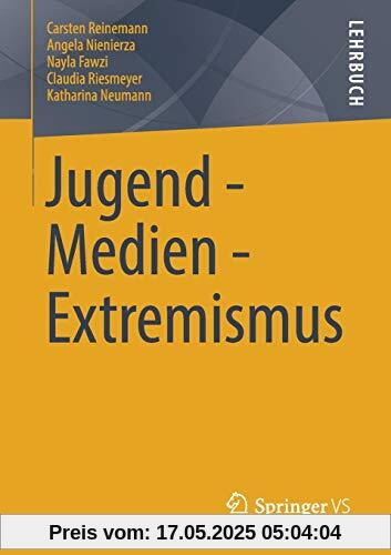 Jugend - Medien - Extremismus: Wo Jugendliche mit Extremismus in Kontakt kommen und wie sie ihn erkennen
