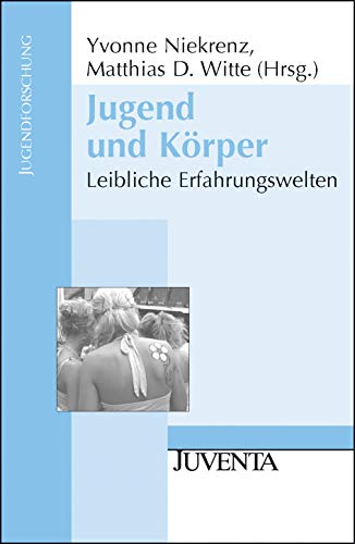 Jugend und Körper: Leibliche Erfahrungswelten (Jugendforschung) von Beltz Juventa