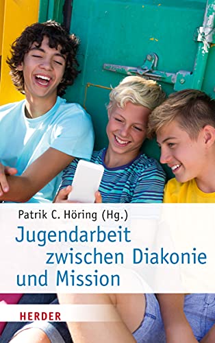 Jugendarbeit zwischen Diakonie und Mission von Herder, Freiburg