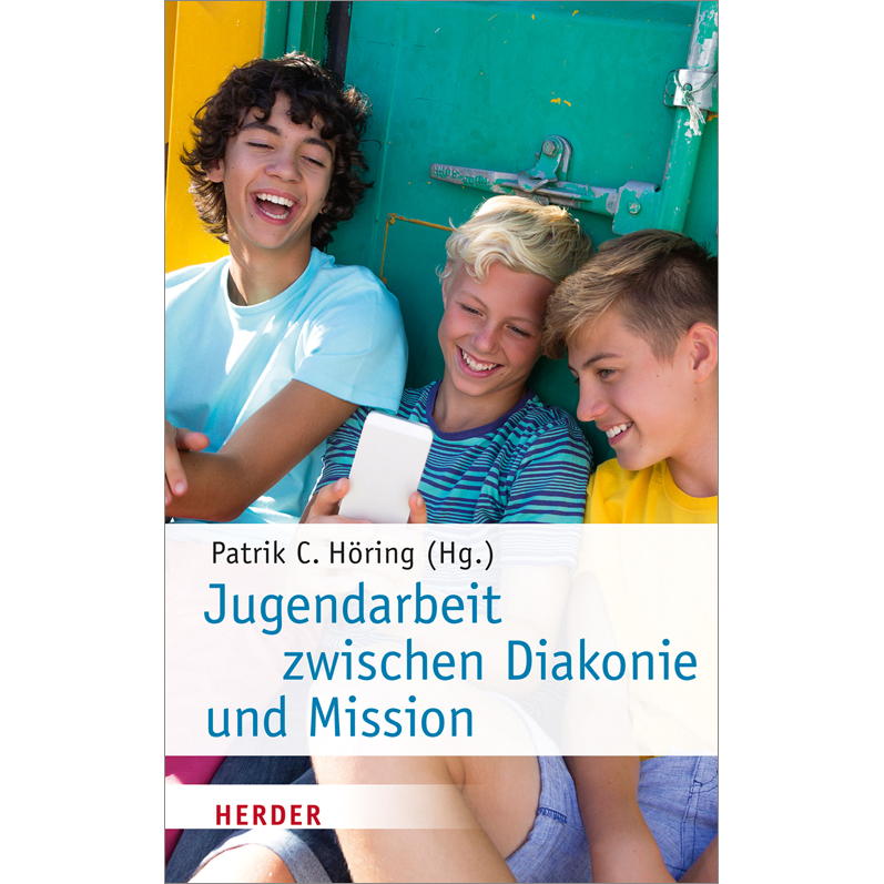 Jugendarbeit zwischen Diakonie und Mission von Herder Verlag GmbH