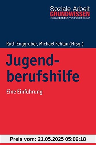 Jugendberufshilfe: Eine Einführung (Grundwissen Soziale Arbeit, Band 20)