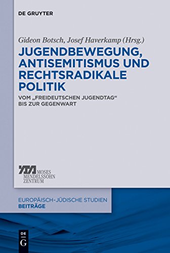 Jugendbewegung, Antisemitismus und rechtsradikale Politik: Vom „Freideutschen Jugendtag“ bis zur Gegenwart (Europäisch-jüdische Studien – Beiträge, 13, Band 13)