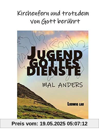 Jugendgottesdienste mal anders: Kirchenfern und trotzdem von Gott berührt Jugendgottesdienste mal anders: Kirchenfern und trotzdem von Gott berührt