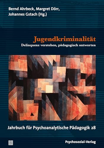 Jugendkriminalität: Delinquenz verstehen, pädagogisch antworten. Jahrbuch für Psychoanalytische Pädagogik 28 Jugendkriminalität: Delinquenz verstehen, pädagogisch antworten. Jahrbuch für Psychoanalytische Pädagogik 28