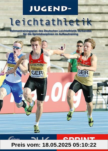 Jugendleichtathletik Sprint: Rahmentrainingsplan des Deutschen Leichtathletik-Verbandes für die Sprintdisziplinen im Aufbautraining (Mediathek Leichtathletik)