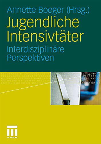 Jugendliche Intensivtäter: Interdisziplinäre Perspektiven von VS Verlag für Sozialwissenschaften
