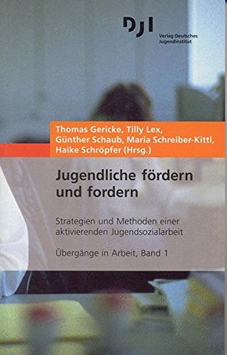 Jugendliche fördern und fordern: Strategien und Methoden einer aktivierenden Jugendsozialarbeit (Übergänge in Arbeit, Band 1)