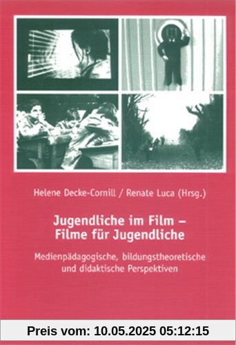 Jugendliche im Film - Filme für Jugendliche: Medienpädagogische, bildungstheoretische und didaktische Perspektiven