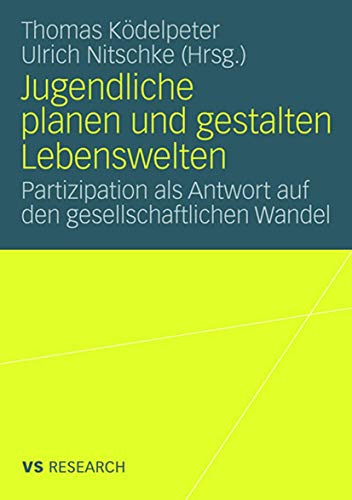 Jugendliche planen und gestalten Lebenswelten: Partizipation als Antwort auf den gesellschaftlichen Wandel (German Edition) (Vs Research)