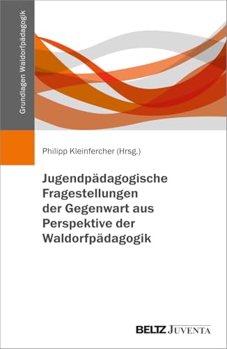Jugendpädagogische Fragestellungen der Gegenwart aus Perspektive der Waldorfpädagogik Jugendpädagogische Fragestellungen der Gegenwart aus Perspektive der Waldorfpädagogik von Beltz Juventa