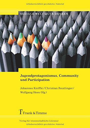 Jugendprotagonismus, Community und Partizipation: Beteiligungsorientierte Ansätze aus der Entwicklungszusammenarbeit in der Arbeit mit Jugendlichen (soziale welt quer denken) von Frank & Timme