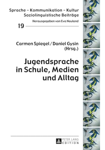 Jugendsprache in Schule, Medien und Alltag (Sprache – Kommunikation – Kultur, Band 19)