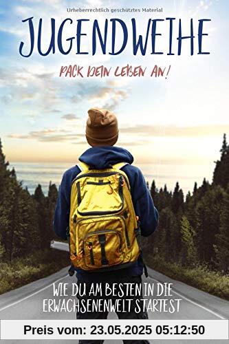 Jugendweihe - Pack dein Leben an!: Wie du am besten in die Erwachsenenwelt startest Jugendweihe - Pack dein Leben an!: Wie du am besten in die Erwachsenenwelt startest