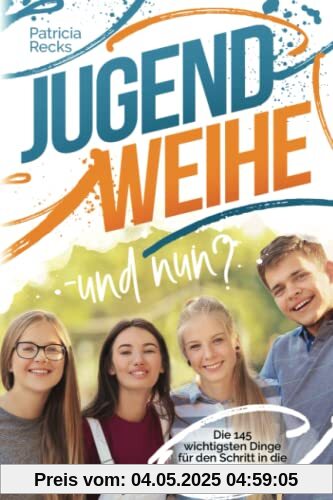 Jugendweihe – und nun? Die 145 wichtigsten Dinge für den Schritt in die Erwachsenenwelt