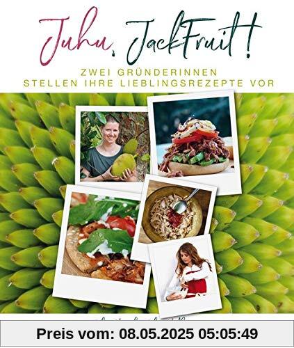 Juhu, Jackfruit!: Lieblingsgerichte kochen - schnell, modern, pflanzlich