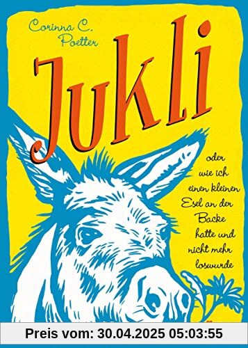 Jukli oder wie ich einen kleinen Esel an der Backe hatte und nicht mehr loswurde Jukli oder wie ich einen kleinen Esel an der Backe hatte und nicht mehr loswurde