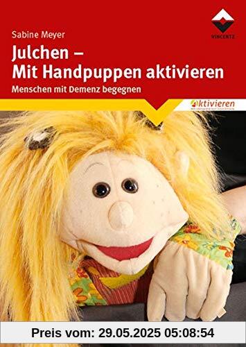 Julchen - Mit Handpuppen aktivieren: Menschen mit Demenz begegnen Julchen - Mit Handpuppen aktivieren: Menschen mit Demenz begegnen